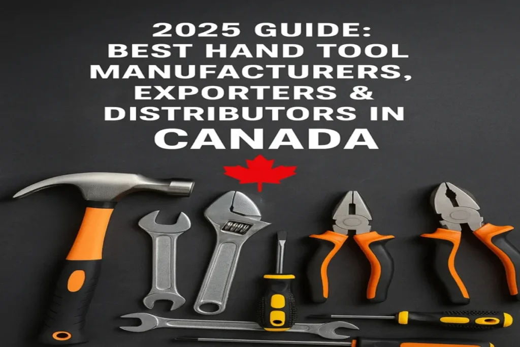 2025 Guide: Best Hand Tool Manufacturers, Exporters & Distributors in Canada
