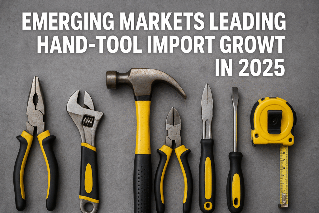 Emerging Markets Leading Hand-Tool Import Growth in 2025